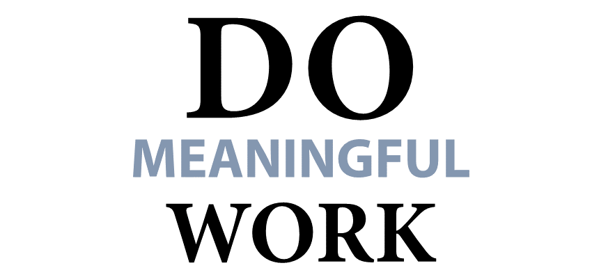 Do Meaningful Work